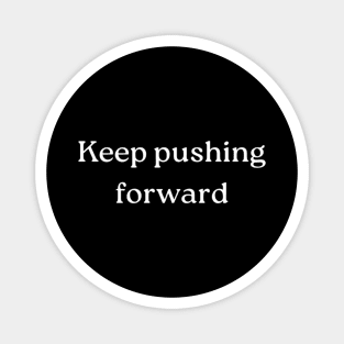 "Keep pushing forward" Magnet